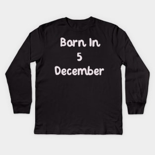 Born In 5 December Kids Long Sleeve T-Shirt